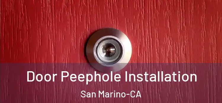  Door Peephole Installation San Marino-CA