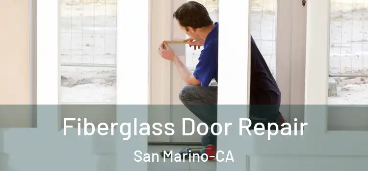  Fiberglass Door Repair San Marino-CA